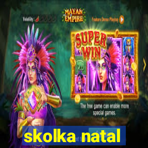 skolka natal